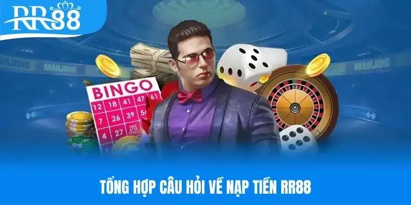 Tổng hợp câu hỏi về quá trình nạp tiền RR88