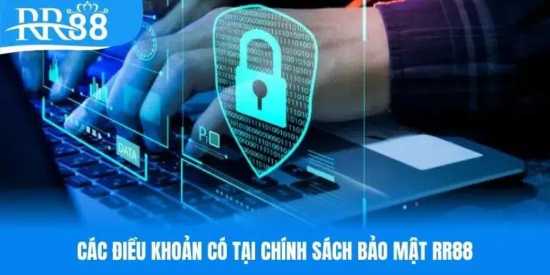 Điều khoản có tại chính sách bảo mật RR88