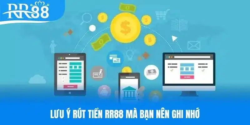 Lưu ý cần nhớ khi thực hiện quy trình rút tiền RR88